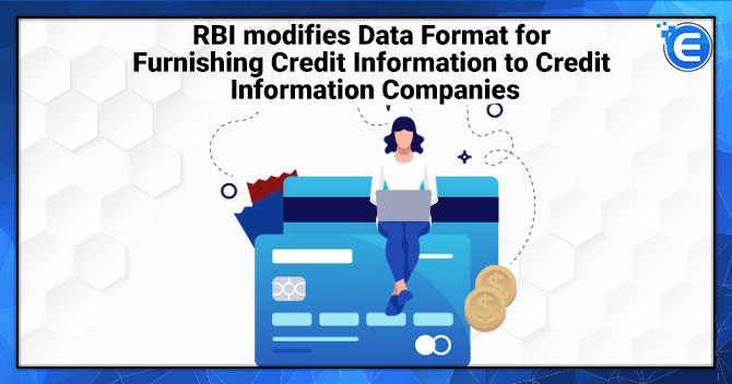 RBI modifies Data Format for Furnishing Credit Information to Credit Information Companies