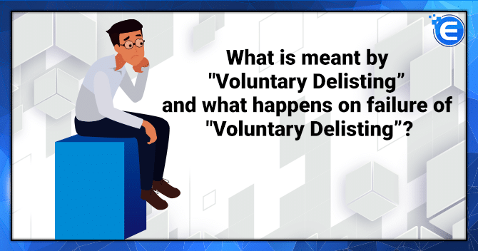 What is meant by “Voluntary Delisting” and what happens on failure of “Voluntary Delisting”?