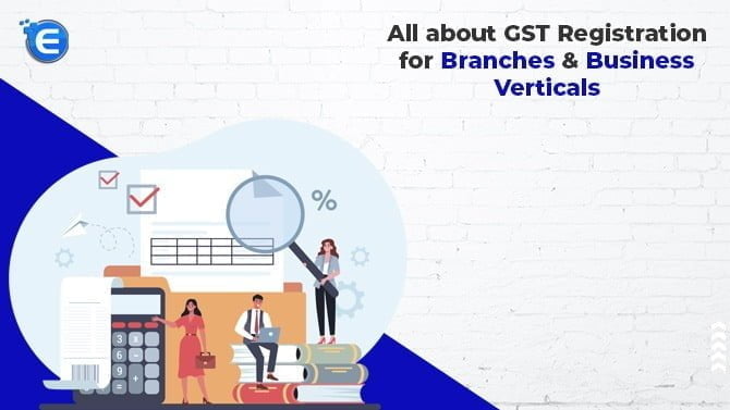 All about GST Registration for Branches & Business Verticals
