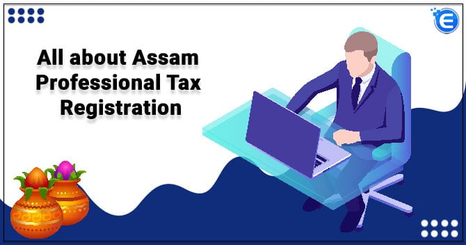 All about Assam Professional Tax Registration