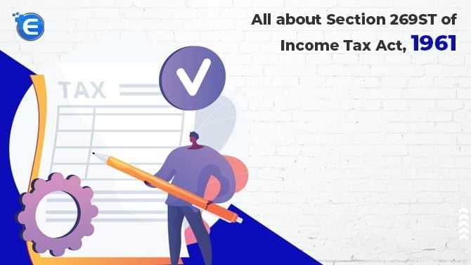 All about Section 269ST of Income Tax Act, 1961