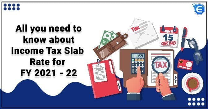 All you need to know about Income Tax Slab Rate for FY 2021-22