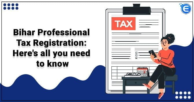 Bihar Professional Tax Registration: Here’s all you need to know
