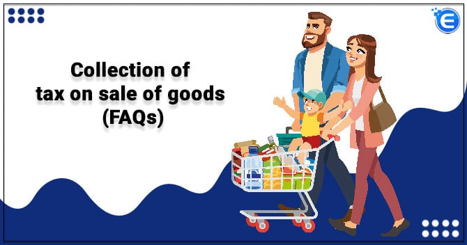Collection of tax on sale of goods (FAQs)