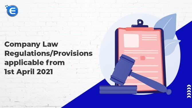 Company Law Regulations/Provisions applicable from 1st April 2021