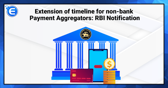 Extension of timeline for non-bank Payment Aggregators: RBI Notification