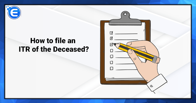 How to file an ITR of the Deceased?