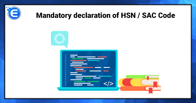 Mandatory declaration of HSN/SAC Code