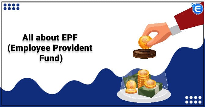 All about EPF (Employee Provident Fund)