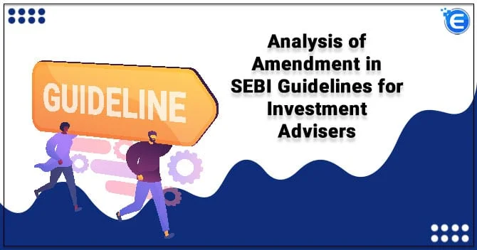 Analysis of Amendment in SEBI Guidelines for Investment Advisers