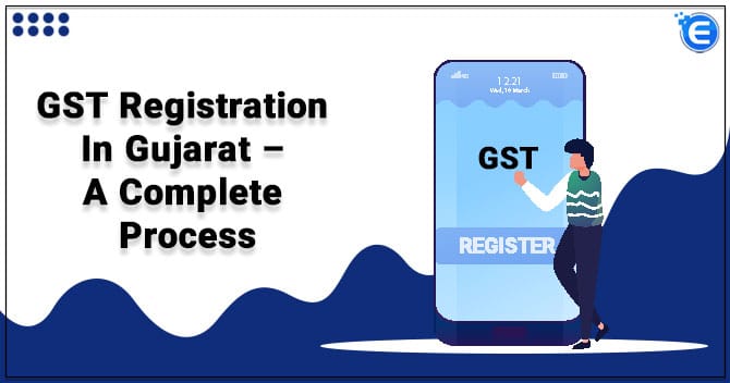GST Registration in Gujarat – A Complete Process