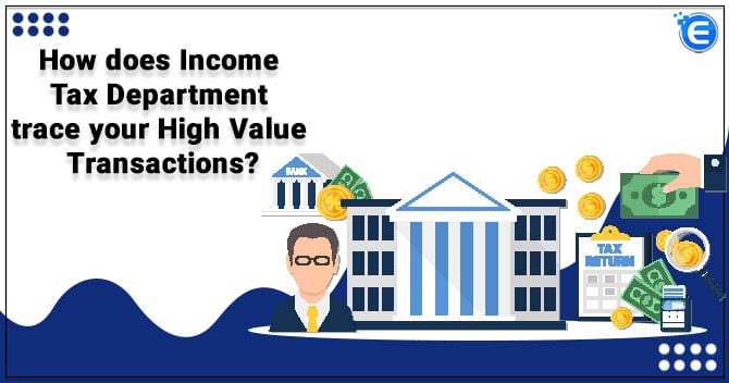How does Income Tax Department trace your High Value Transactions?