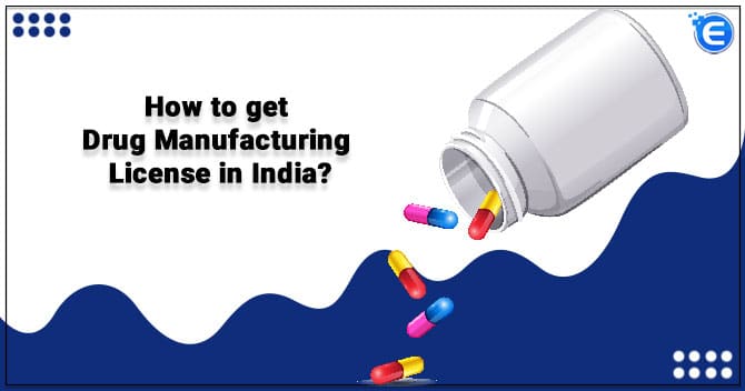 How to get Drug Manufacturing License in India?