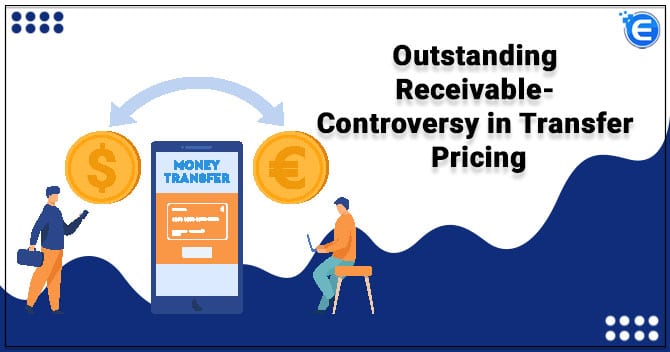 Outstanding Receivable- Controversy in Transfer Pricing