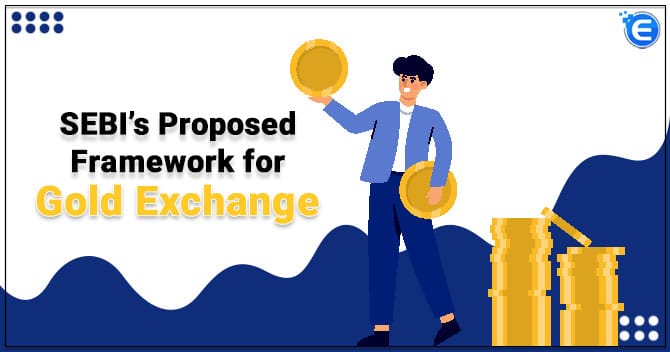 SEBI’s Proposed Framework for Gold Exchange
