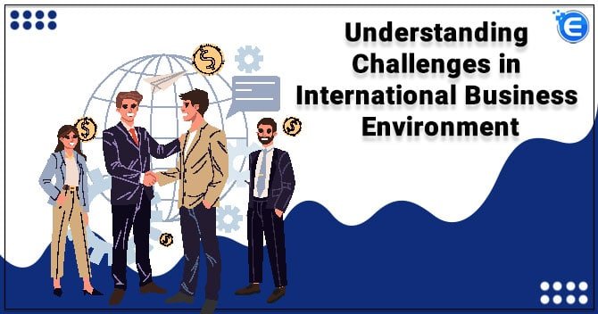 Understanding Challenges in International Business Environment