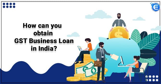 How can you obtain GST Business Loan in India?