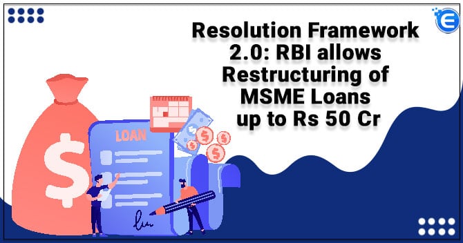 Resolution Framework 2.0: RBI allows Restructuring of MSME Loans up to Rs 50 Cr