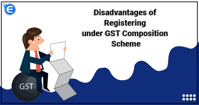 Disadvantages of Registering under GST Composition Scheme