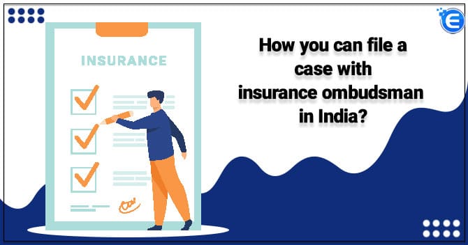 How you can file a case with Insurance Ombudsman in India?