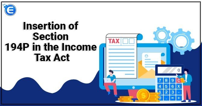 Insertion of Section 194P in the Income Tax Act