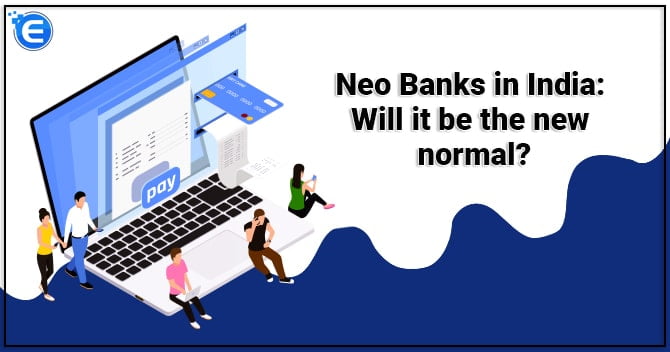 Neo Banks in India: Will it be the new normal?