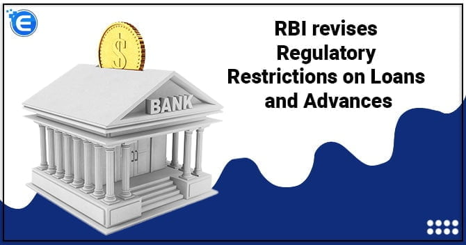 RBI revises Regulatory Restrictions on Loans and Advances