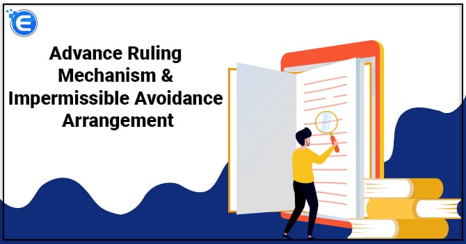 Advance Ruling Mechanism & Impermissible Avoidance Arrangement