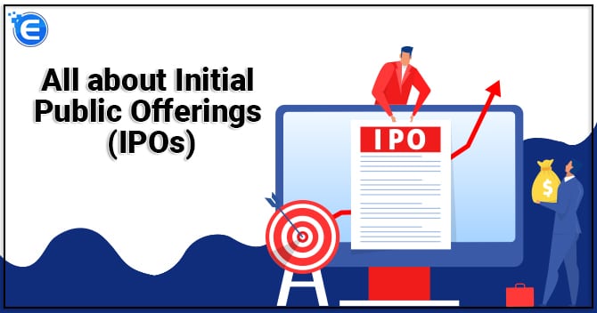 All about Initial Public Offerings (IPOs)