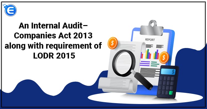 An Internal Audit– Companies Act 2013 along with requirement of LODR 2015