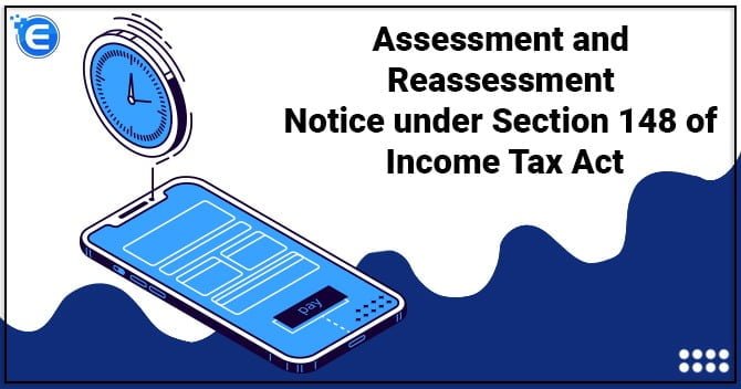 Assessment and Reassessment Notice under Section 148 of Income Tax Act