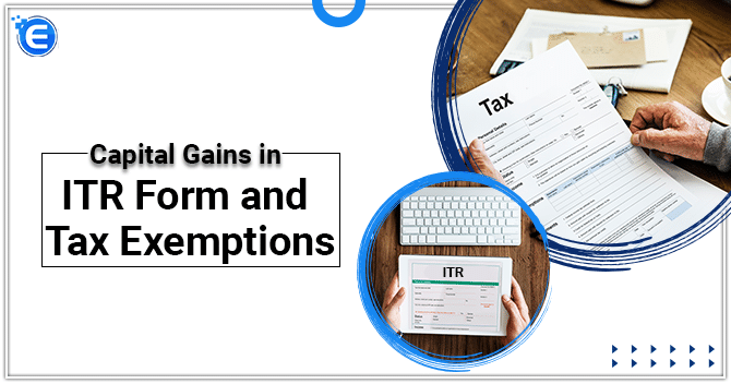 Capital Gains in ITR Form and Tax Exemptions