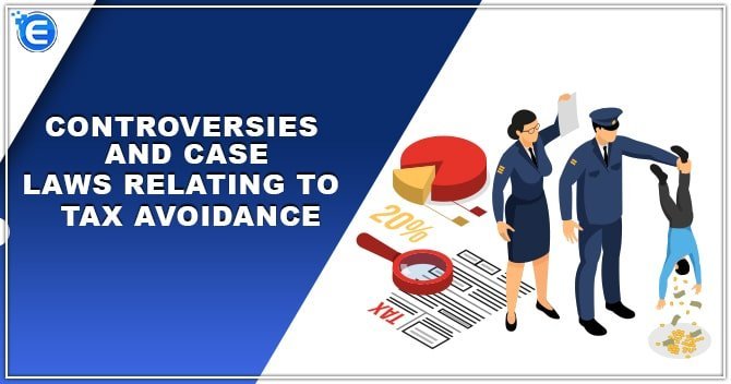 Controversies and Case Laws relating to Tax Avoidance