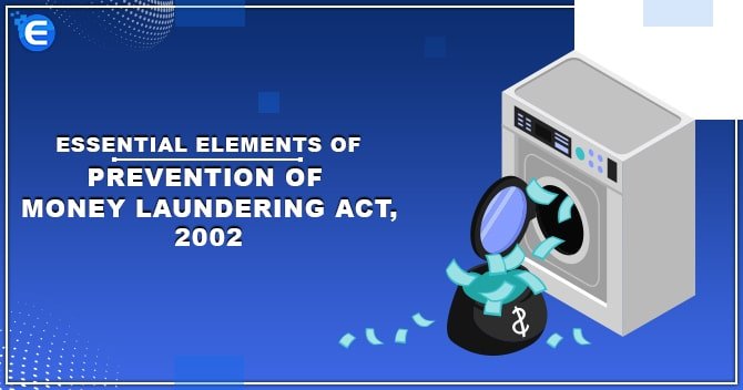 Essential Elements of Prevention of Money Laundering Act, 2002