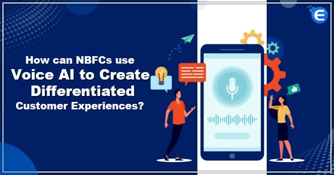How can NBFCs use Voice AI to Create Differentiated Customer Experiences?