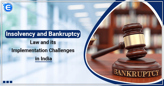 Insolvency and Bankruptcy Law and its Implementation Challenges in India
