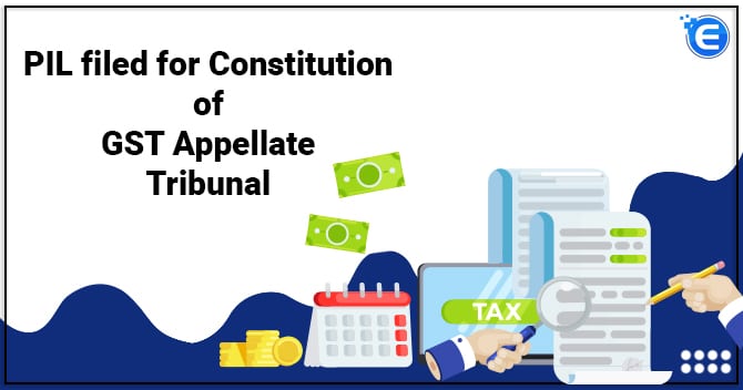 PIL filed for Constitution of GST Appellate Tribunal
