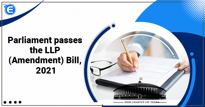 Parliament passes the LLP (Amendment) Bill, 2021