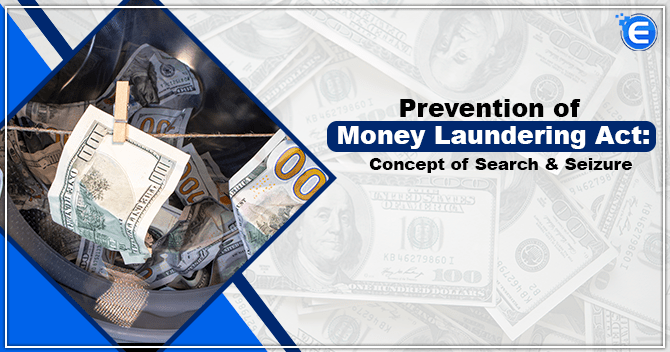 Prevention of Money Laundering Act: Concept of Search & Seizure
