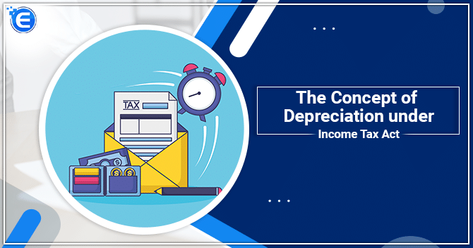 The Concept of Depreciation under Income Tax Act