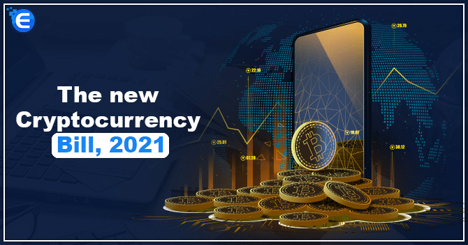 All about The new Cryptocurrency Bill 2021 (The Cryptocurrency and Regulation of Official Digital Currency Bill, 2021)