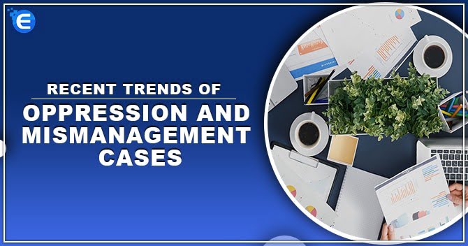 Recent trends of Oppression and Mismanagement Cases