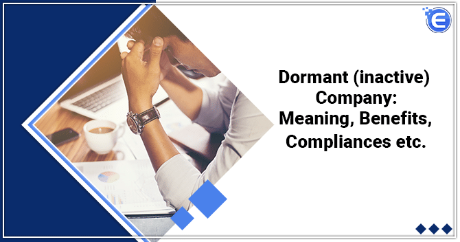 Dormant (inactive) Company: Meaning, Benefits, Compliances etc.