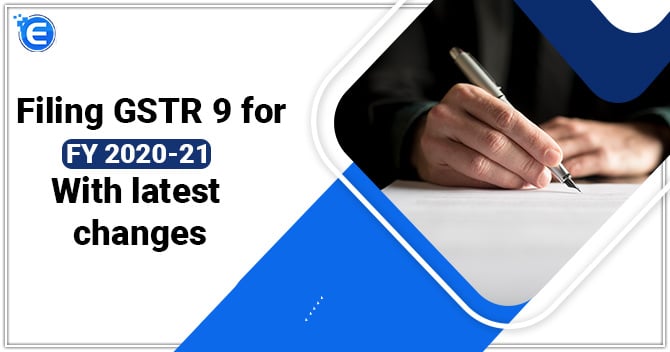 Filing GSTR 9 for FY 2020-21 with latest changes