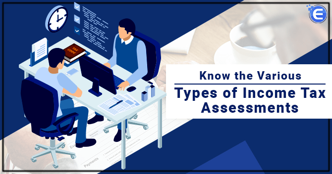 Know the Various Types of Income Tax Assessments