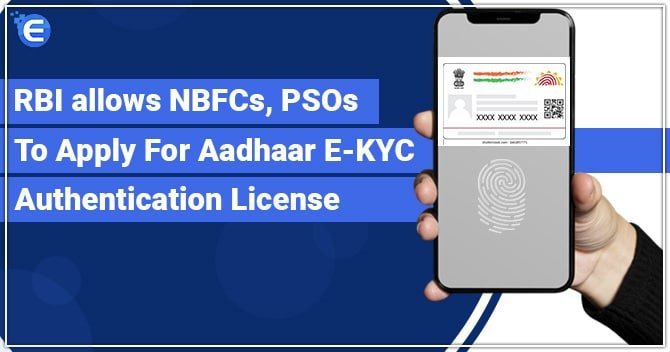 RBI allows NBFCs, PSOs to apply for Aadhaar e-KYC Authentication License