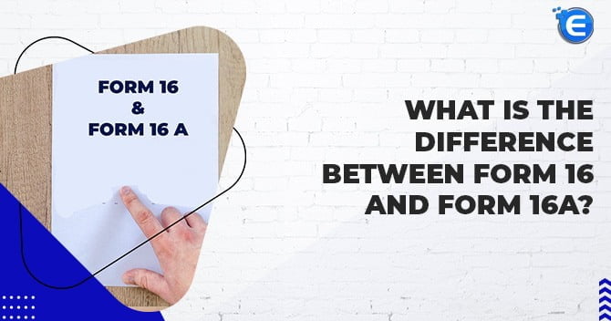 What is the Difference between Form 16 and Form 16A?