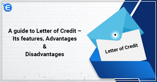 A guide to Letter of Credit – Its features, Advantages & Disadvantages
