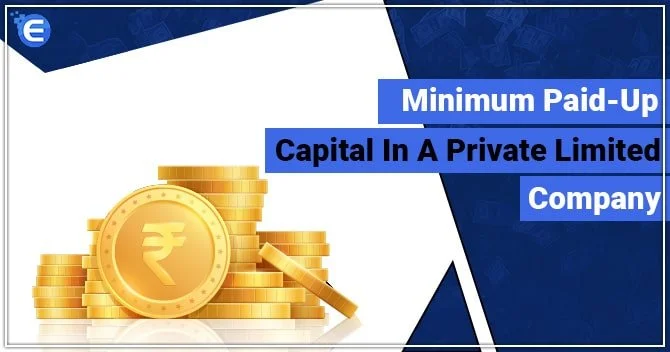 Minimum Paid up capital for Private Limited Company