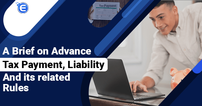 A Brief on Advance Tax Payment, Liability and its related Rules